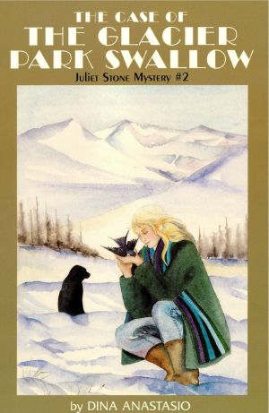 [Juliet Stone Mystery 02] • The Case of the Glacier Park Swallow